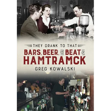 They Drank to That: Bars, Beer and the Beat of Hamtramck