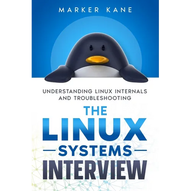 The Linux Systems Interview: Understanding Linux Internals And Troubleshooting