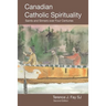 Canadian Catholic Spirituality: Saints and Sinners over Four Centuries
