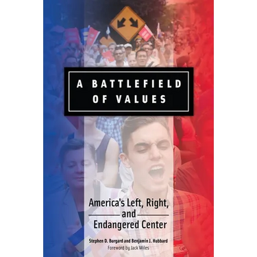 A Battlefield of Values: America's Left, Right, and Endangered Center