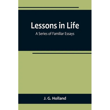 Lessons in Life; A Series of Familiar Essays