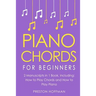 Piano Chords: For Beginners - Bundle - The Only 2 Books You Need to Learn Chords for Piano, Piano Chord Theory and Piano Chord Progressions Today