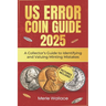 Us Error Coins Guide 2025: A Collector's Guide to Identifying and Valuing Minting Mistakes