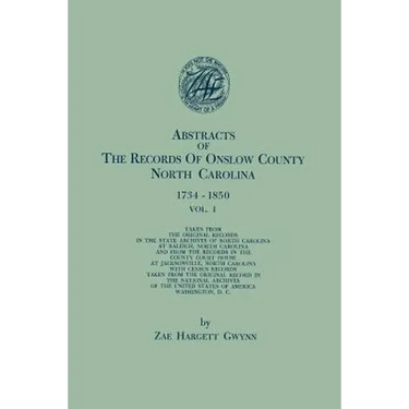 Abstracts of the Records of Onslow County, North Carolina, 1734-1850. in Two Volumes. Volume I