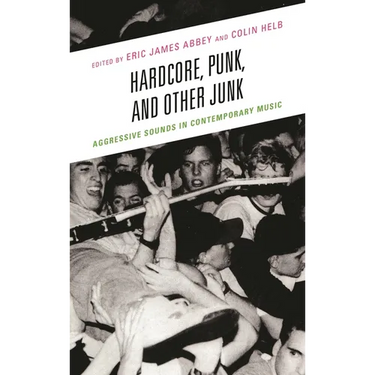 Hardcore, Punk, and Other Junk: Aggressive Sounds in Contemporary Music