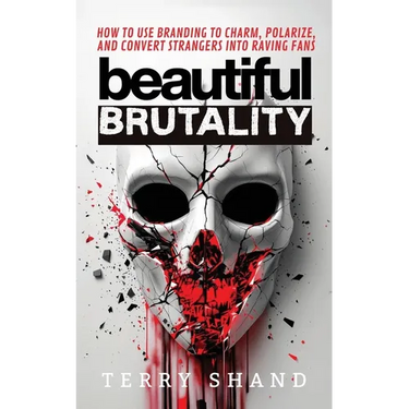 Beautiful Brutality: How to use Branding to Convert Strangers into Raving Fans