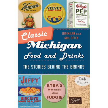 Classic Michigan Food and Drinks: The Stories Behind the Brands