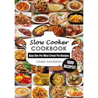 Slow Cooker Cookbook: Easy One-Pot Meal Crock Pot Recipes - 1000 Recipes