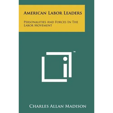 American Labor Leaders: Personalities and Forces in the Labor Movement