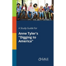 A Study Guide for Anne Tyler's "Digging to America"