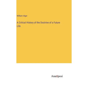 A Critical History of the Doctrine of a Future Life