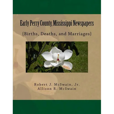 Early Perry County, Mississippi Newspapers: {Births, Deaths, and Marriages}