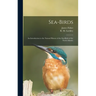 Sea-birds: an Introduction to the Natural History of the Sea-birds of the North Atlantic