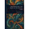 Occoneechee, the Maid of the Mystic Lake