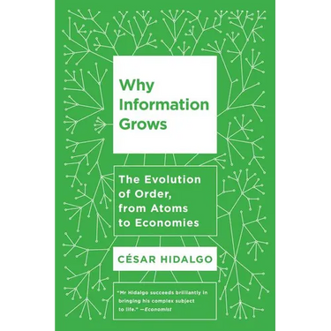 Why Information Grows: The Evolution of Order, from Atoms to Economies