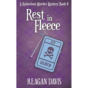 Rest In Fleece: A Knitorious Murder Mystery Book 8