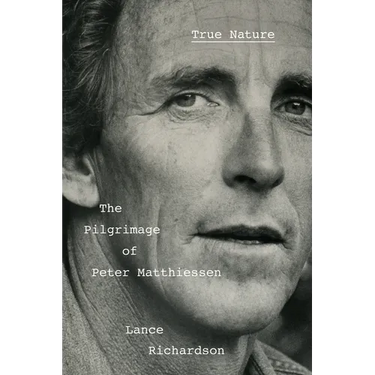 True Nature: The Pilgrimage of Peter Matthiessen