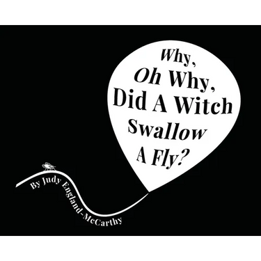 Why, Oh Why, Did A Witch Swallow A Fly
