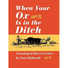 When Your Ox Is in the Ditch. Genealogical How-To Letters