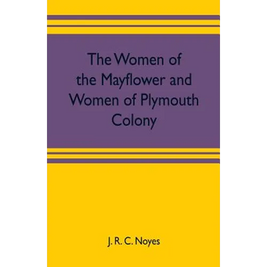 The women of the Mayflower and women of Plymouth colony