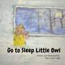 Go To Sleep Little Owl: Go to Sleep Little Owl