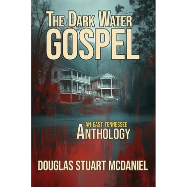 The Dark Water Gospel: An East Tennessee Anthology