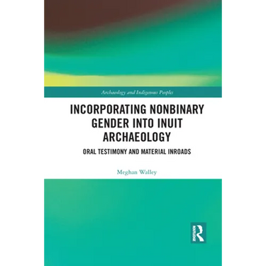 Incorporating Nonbinary Gender into Inuit Archaeology: Oral Testimony and Material Inroads