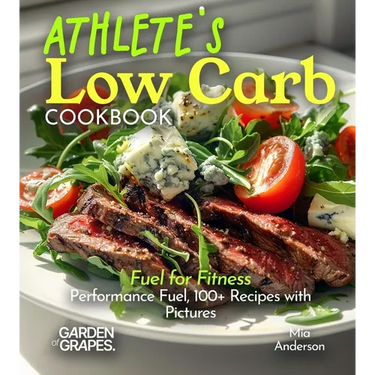 Athlete's Low Carb Cookbook: Fuel for Fitness - Performance Fuel, 100+ Recipes with Pictures