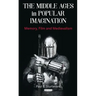 The Middle Ages in Popular Imagination: Memory, Film and Medievalism