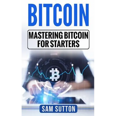 Bitcoin: Mastering Bitcoin for Starters