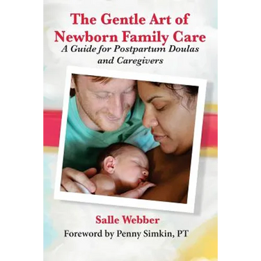 The Gentle Art of Newborn Family Care: A Guide for Postpartum Doulas and Caregivers