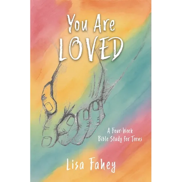 You Are Loved: A Four-Week Bible Study for Teens