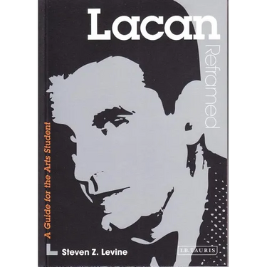 Lacan Reframed: Interpreting Key Thinkers for the Arts