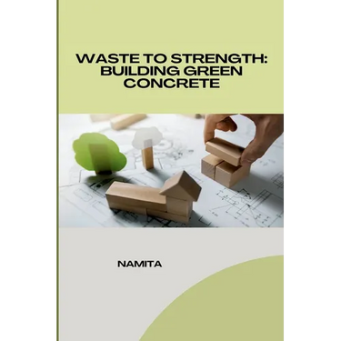 Waste to Strength: Building Green Concrete
