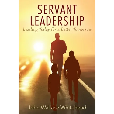 Servant Leadership: Leading Today for a Better Tomorrow