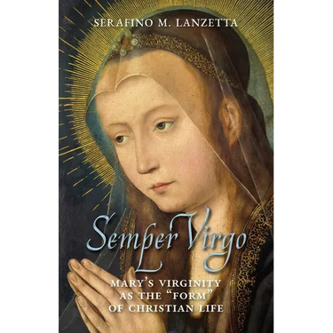 Semper Virgo (English edition): Mary's Virginity as the "Form" of Christian Life