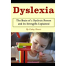 Dyslexia: The Brain of a Dyslexic Person and Its Strengths Explained