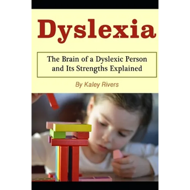 Dyslexia: The Brain of a Dyslexic Person and Its Strengths Explained