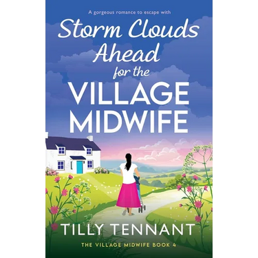 Storm Clouds Ahead for the Village Midwife: A gorgeous romance to escape with