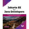 Jakarta EE for Java Developers: Build Cloud-Native and Enterprise Applications Using a High-Performance Enterprise Java Platform