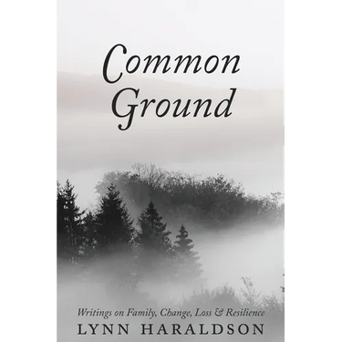 Common Ground: Writings on Family, Change, Loss & Resilience
