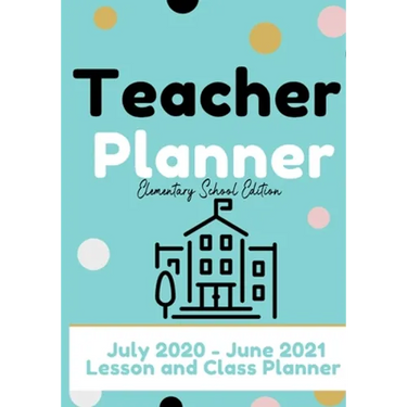 Teacher Planner - Elementary & Primary School Teachers: Lesson Planner & Diary for Teachers 2020 - 2021 (July through June) Lesson Planning for Educat