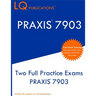 PRAXIS 7903: Two Full Practice Exams PRAXIS 7903