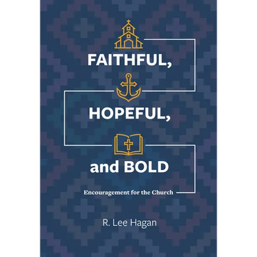 Faithful, Hopeful, and Bold: Encouragement for the Church