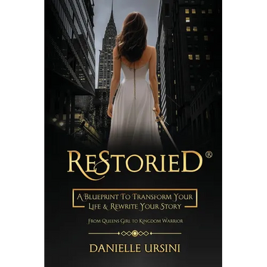 ReStoried(R): A Blueprint To Transform Your Life & Rewrite Your Story