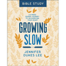 Growing Slow Bible Study: A 6-Week Guided Journey to Un-Hurrying Your Heart