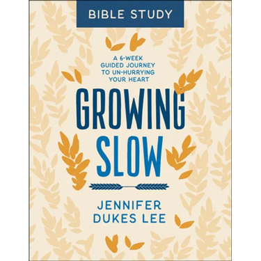 Growing Slow Bible Study: A 6-Week Guided Journey to Un-Hurrying Your Heart