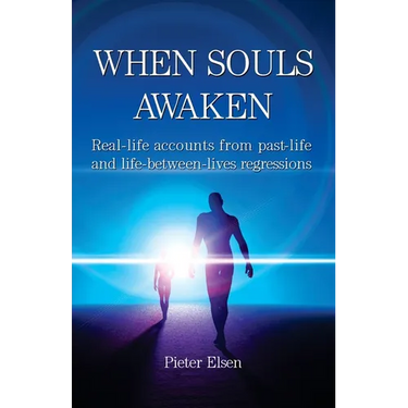 When Souls Awaken; Real-life accounts of past-life and life-between-lives regressions