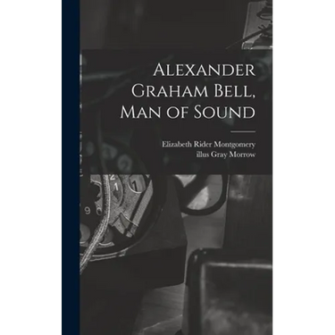 Alexander Graham Bell, Man of Sound