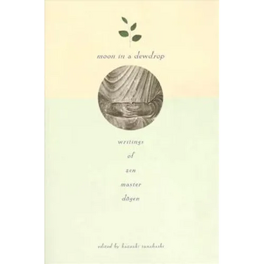 Moon in a Dewdrop: Writings of Zen Master Dogen